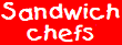 Sandwich Chefs